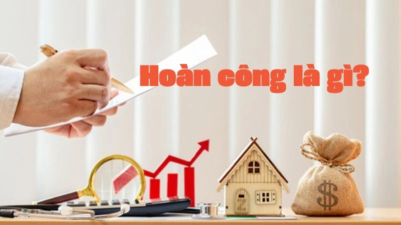 Tổng quan về khái niệm Hoàn công trong xây dựng